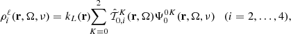 Mathematical equation: $$ \begin{aligned}&\rho _i^\ell (\mathbf{r },\mathbf{\Omega },\nu ) = k_L(\mathbf{r })\!\! \sum _{K=0}^2 \hat{\mathcal{T} }^K_{0,i}(\mathbf{r },\mathbf{\Omega }) \Psi ^{0K}_0(\mathbf{r },\mathbf{\Omega },\nu ) \quad (i=2,\ldots ,4), \end{aligned} $$