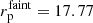 $ r_{\mathrm{p}}^{\mathrm{faint}}=17.77 $