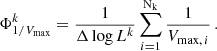 $$ \begin{aligned} \Phi _{1/V_{\rm max}}^{k}=\frac{1}{\Delta \log {L}^k}\sum _{i=1}^\mathrm{N_k}\frac{1}{V_{\mathrm{max},\,i}}\,. \end{aligned} $$