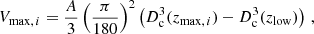$$ \begin{aligned} V_{\mathrm{max},\,i}=\frac{A}{3}\left(\frac{\pi }{180}\right)^2\left(D_{\rm c}^3(z_{\mathrm{max},\,i})-D_{\rm c}^3(z_{\rm low})\right)\,, \end{aligned} $$