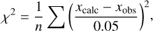 ${\chi ^2} = {1 \over n}\sum {{{\left( {{{{x_{{\rm{calc}}}} - {x_{{\rm{obs}}}}} \over {0.05}}} \right)}^2}} {\rm{, }}$