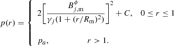 Mathematical equation: $$ \begin{aligned} p(r) = {\left\{ \begin{array}{ll} 2 \Bigg [ \displaystyle \frac{B^\phi _{j,\mathrm{m}}}{ \gamma _j(1 + (r/R_\mathrm{m} )^2)}\Bigg ]^2 + C, \, \, \, \, \, 0 \le r \le 1 \\ \\ p_a, \, \, \, \, \, \, \, \, \, \, \, \, \, \, \, \, \, \, \, \, \, \, \, \, \, \, \, r > 1. \\ \end{array}\right.} \end{aligned} $$