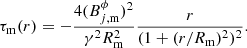 Mathematical equation: $$ \begin{aligned} \tau _\mathrm{m} (r) = - \frac{4 (B^\phi _{j,\mathrm{m}})^2}{\gamma ^2 R_\mathrm{m} ^2} \frac{r}{( 1 + (r/R_\mathrm{m} )^2)^2}. \end{aligned} $$
