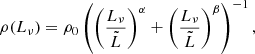 $$ \begin{aligned} \rho (L_{\nu }) = \rho _{0}\left(\left(\frac{L_{\nu }}{\tilde{L}}\right)^{\alpha } + \left(\frac{L_{\nu }}{\tilde{L}}\right)^{\beta }\right)^{-1}, \end{aligned} $$