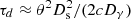 $ {\tau_d \approx \theta^2 D_{\rm s}^2 /(2 c D_\gamma)} $