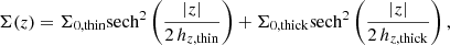 $$ \begin{aligned} \Sigma (z) = \Sigma _{0,\mathrm{thin}} {\mathrm{sech}}^2 \left(\frac{|z|}{2\,h_{z,\mathrm{thin}}}\right) + \Sigma _{0,\mathrm{thick}} {\mathrm{sech}}^2 \left(\frac{|z|}{2\,h_{z,\mathrm{thick}}}\right) ,\end{aligned} $$
