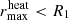 $ r_\mathrm{max}^\mathrm{heat} < R_1 $
