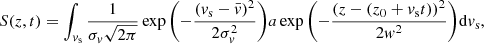 $$ \begin{aligned} S(z,t)=\int _{v_{\rm s}} \frac{1}{\sigma _v\sqrt{2\pi }} \exp {\left(-\frac{(v_{\rm s}-\bar{v})^2}{2\sigma _v^2}\right)} a\exp {\left(-\frac{(z-(z_0+v_{\rm s}t))^2}{2{ w}^2}\right)} \mathrm{d}v_{\rm s}, \end{aligned} $$