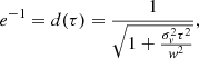 $$ \begin{aligned} e^{-1}=d(\tau )=\frac{1}{\sqrt{1+\frac{\sigma _v^2 \tau ^2}{{ w}^2}}}, \end{aligned} $$