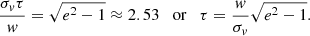 $$ \begin{aligned} \frac{\sigma _v \tau }{{ w}}=\sqrt{e^2-1}\approx 2.53 \quad \mathrm{or}\quad \tau =\frac{{ w}}{\sigma _v}\sqrt{e^2-1}. \end{aligned} $$