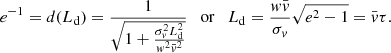 $$ \begin{aligned} e^{-1}=d(L_{\rm d})=\frac{1}{\sqrt{1+\frac{\sigma _v^2 L_{\rm d}^2}{{ w}^2 \bar{v}^2}}}\quad \mathrm{or} \quad L_{\rm d}=\frac{{ w} \bar{v}}{\sigma _v}\sqrt{e^2-1}=\bar{v}\tau . \end{aligned} $$