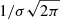$ 1/\sigma \sqrt{2\pi} $