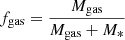 Mathematical equation: $$ \begin{aligned}&f_{\rm gas} = \frac{M_{\rm gas}}{M_{\rm gas}+M_*} \end{aligned} $$