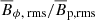 $ \overline{B}_{\phi,\text{ rms}}/\overline{B}_{\text{p,rms}} $