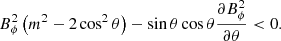 $$ \begin{aligned} B_\phi ^2\left(m^2 -2\cos ^2\theta \right) - \sin \theta \cos \theta \frac{\partial B_\phi ^2}{\partial \theta } < 0 . \end{aligned} $$
