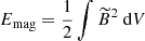 $ E_\text{mag}=\frac{1}{2}\int \widetilde{B}^2\text{ d}V $