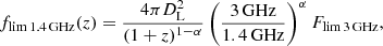 Mathematical equation: $$ \begin{aligned} f_{\mathrm{lim\,1.4\,GHz}}(z) = \frac{4 \pi D_{\rm L}^{2}}{(1+z)^{1-\alpha }}\left(\frac{3\,\mathrm{GHz}}{1.4\,\mathrm{GHz}}\right)^{\alpha }F_{\mathrm{lim\,3\,GHz}}, \end{aligned} $$