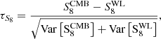 $$ \begin{aligned} \tau _{S_8} = \frac{S_8^\mathrm{CMB} - S_8^\mathrm{WL}}{\sqrt\mathrm{{Var}\left[S_8^\mathrm{CMB}\right] + \mathrm {Var}\left[S_8^\mathrm{WL}\right]}}, \end{aligned} $$