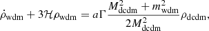 $$ \begin{aligned}&\dot{\rho }_{\rm wdm} + 3\mathcal{H} \rho _{\rm wdm} =a \Gamma \frac{M^2_{\rm dcdm}+m^2_{\rm wdm}}{2M^2_{\rm dcdm}}\rho _{\rm dcdm},\end{aligned} $$
