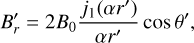 $B_r^\prime = 2{B_0}{{{j_1}\left( {\alpha {r^\prime }} \right)} \over {\alpha {r^\prime }}}\cos {\theta ^\prime },$