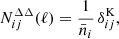 $$ \begin{aligned} N^{\Delta \Delta }_{ij}(\ell )&= \frac{1}{\bar{n}_i}\,\delta ^\mathrm{K}_{ij},\end{aligned} $$