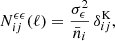 $$ \begin{aligned} N^{\epsilon \epsilon }_{ij}(\ell )&= \frac{\sigma ^2_\epsilon }{\bar{n}_i}\,\delta ^\mathrm{K}_{ij},\end{aligned} $$