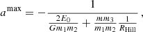 $$ \begin{aligned} a^\mathrm{max} = -\frac{1}{\frac{2 E_0}{G m_1 m_2} + \frac{m m_3}{m_1 m_2}\frac{1}{R_{\rm Hill}}}\,, \end{aligned} $$