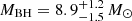 $ M_{\mathrm{BH}} = 8.9^{+1.2}_{-1.5}\,M_{{\odot}} $