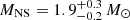$ M_{\mathrm{NS}} = 1.9^{+0.3}_{-0.2}\,M_{{\odot}} $