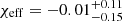 $ \chi_{\mathrm{eff}} = -0.01^{+0.11}_{-0.15} $