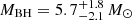 $ M_{\mathrm{BH}} = 5.7^{+1.8}_{-2.1}\,M_{{\odot}} $