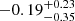 $ -0.19^{+0.23}_{-0.35} $