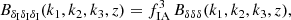 $$ \begin{aligned} B_{\delta _{\rm I} \delta _{\rm I} \delta _{\rm I}}(k_1,k_2,k_3,z)&=f_{\rm IA}^3\, B_{\delta \delta \delta }(k_1,k_2,k_3,z) , \end{aligned} $$