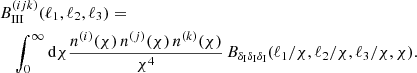 $$ \begin{aligned}&B^{(ijk)}_{\rm III}(\ell _1,\ell _2,\ell _3) = \nonumber \\&\quad \int _0^\infty \mathrm{d}\chi \frac{n^{(i)}(\chi )\,n^{(j)}(\chi )\,n^{(k)}(\chi )}{\chi ^4}\,B_{\delta _{\rm I} \delta _{\rm I} \delta _{\rm I}}(\ell _1/\chi ,\ell _2/\chi ,\ell _3/\chi ,\chi ) . \end{aligned} $$