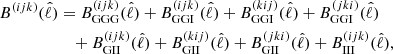 $$ \begin{aligned} B^{(ijk)}(\hat{\ell })&= B^{(ijk)}_{\rm GGG}(\hat{\ell }) + B^{(ijk)}_{\rm GGI}(\hat{\ell }) + B^{(kij)}_{\rm GGI}(\hat{\ell }) + B^{(jki)}_{\rm GGI}(\hat{\ell }) \nonumber \\&\quad + B^{(ijk)}_{\rm GII}(\hat{\ell }) + B^{(kij)}_{\rm GII}(\hat{\ell }) + B^{(jki)}_{\rm GII}(\hat{\ell }) + B^{(ijk)}_{\rm III}(\hat{\ell }) , \end{aligned} $$