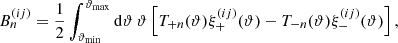 $$ \begin{aligned}&B_n^{(ij)} = \frac{1}{2} \int _{\vartheta _{\rm min}}^{\vartheta _{\rm max}} \mathrm{d} \vartheta \,\vartheta \left[ T_{+n}(\vartheta ) \xi _+^{(ij)}(\vartheta ) - T_{-n}(\vartheta ) \xi _-^{(ij)}(\vartheta ) \right], \end{aligned} $$