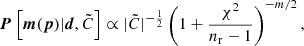 $$ \begin{aligned} \boldsymbol{P}\left[\boldsymbol{m}(\boldsymbol{p})|\boldsymbol{d},\tilde{C}\right] \propto |\tilde{C}|^{-\frac{1}{2}} \left( 1 + \frac{\chi ^2}{n_{\rm r}-1}\right)^{-m/2}, \end{aligned} $$