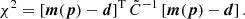 $$ \begin{aligned} \chi ^2 = \left[\boldsymbol{m}(\boldsymbol{p})-\boldsymbol{d}\right]^\mathrm{T} \tilde{C}^{-1} \left[\boldsymbol{m}(\boldsymbol{p})-\boldsymbol{d}\right] . \end{aligned} $$