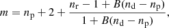$$ \begin{aligned} m = n_{\rm p}+2+\frac{n_{\rm r}-1+B(n_{\rm d}-n_{\rm p})}{1+B(n_{\rm d}-n_{\rm p})}, \end{aligned} $$