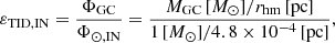 Mathematical equation: $$ \begin{aligned} \varepsilon _{\rm TID,IN} = \frac{\Phi _{\rm GC}}{\Phi _{\odot ,\mathrm {IN}}}= \frac{M_{\rm GC}\,[{M_\odot }] /r_{\rm hm}\,[\mathrm{pc}]}{1\,[{M_\odot }]/4.8 \times 10^{-4}\,{[\mathrm {pc}]}}, \end{aligned} $$