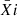 $ \bar{X}{i} $