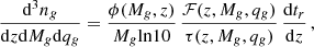 Mathematical equation: $$ \begin{aligned} \frac{\mathrm{d}^3n_g}{\mathrm{d}z\mathrm{d}M_g\mathrm{d}q_g} = \frac{\phi (M_g,z)}{M_g \mathrm{ln}10}\,\frac{\mathcal{F}(z,M_g,q_g)}{\tau (z,M_g,q_g)} \, \frac{\mathrm{d}t_r}{\mathrm{d}z} \, , \end{aligned} $$
