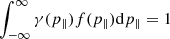 Mathematical equation: $ \int_{-\infty}^{\infty} \gamma(p_\parallel)f(p_\parallel) \mathrm{d}p_\parallel = 1 $