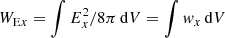 Mathematical equation: $ W_{{\rm E}x} = \int E_{x}^2/8\pi \,{\rm d}V = \int {\it w}_{x} \,{\rm d}V $