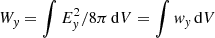Mathematical equation: $ W_{\it y} = \int E_{\it y}^2/8\pi \,{\rm d}V = \int {\it w}_{\it y} \,{\rm d}V $