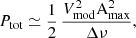 $$ \begin{aligned} P_{\rm tot} \simeq \frac{1}{2} \, \frac{V_{\rm mod}^2 \mathrm{A}_{\rm max}^2}{\Delta \nu } , \end{aligned} $$