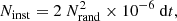 $$ \begin{aligned} N_{\rm inst} = 2 ~ N_{\rm rand}^2 \times 10^{-6}~\mathrm{d}t , \end{aligned} $$