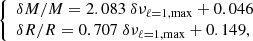 $$ \begin{aligned} \left\{ \begin{array}{l} \delta M / M = 2.083 ~ \delta \nu _{\ell =1,\max } + 0.046 \\ \delta R / R = 0.707 ~ \delta \nu _{\ell =1,\max } + 0.149 , \end{array} \right. \end{aligned} $$
