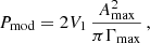 $$ \begin{aligned} P_{\rm mod} = 2 V_1 \, \frac{A^2_{\rm max}}{\pi \Gamma _{\rm max}} \, , \end{aligned} $$