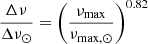 $$ \begin{aligned} &\frac{\Delta \nu }{ \Delta \nu _\odot } = \left(\frac{\nu _{\rm max}}{\nu _{\rm max,\odot }}\right)^{0.82} \end{aligned} $$